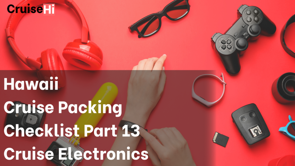 BEST CRUISE ELECTRONICS VACATION PACKING CHECKLIST 2024