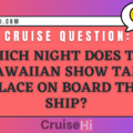 Which night does the Hawaiian show take place on board the ship?