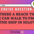 Is there a beach that we can walk to from the ship in Hilo?
