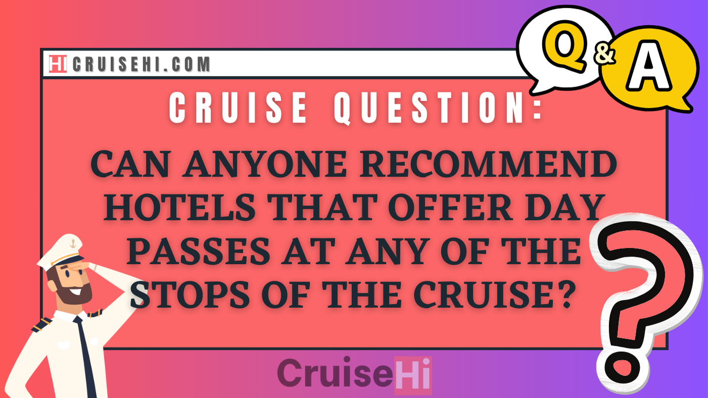 Can anyone recommend hotels that offer day passes at any of the stops of the cruise?
