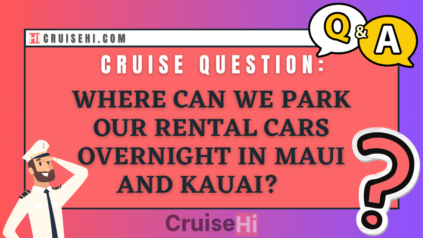 Where can we park our rental cars overnight in Maui and Kauai?