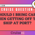 Should I bring cash when getting off the ship at port?