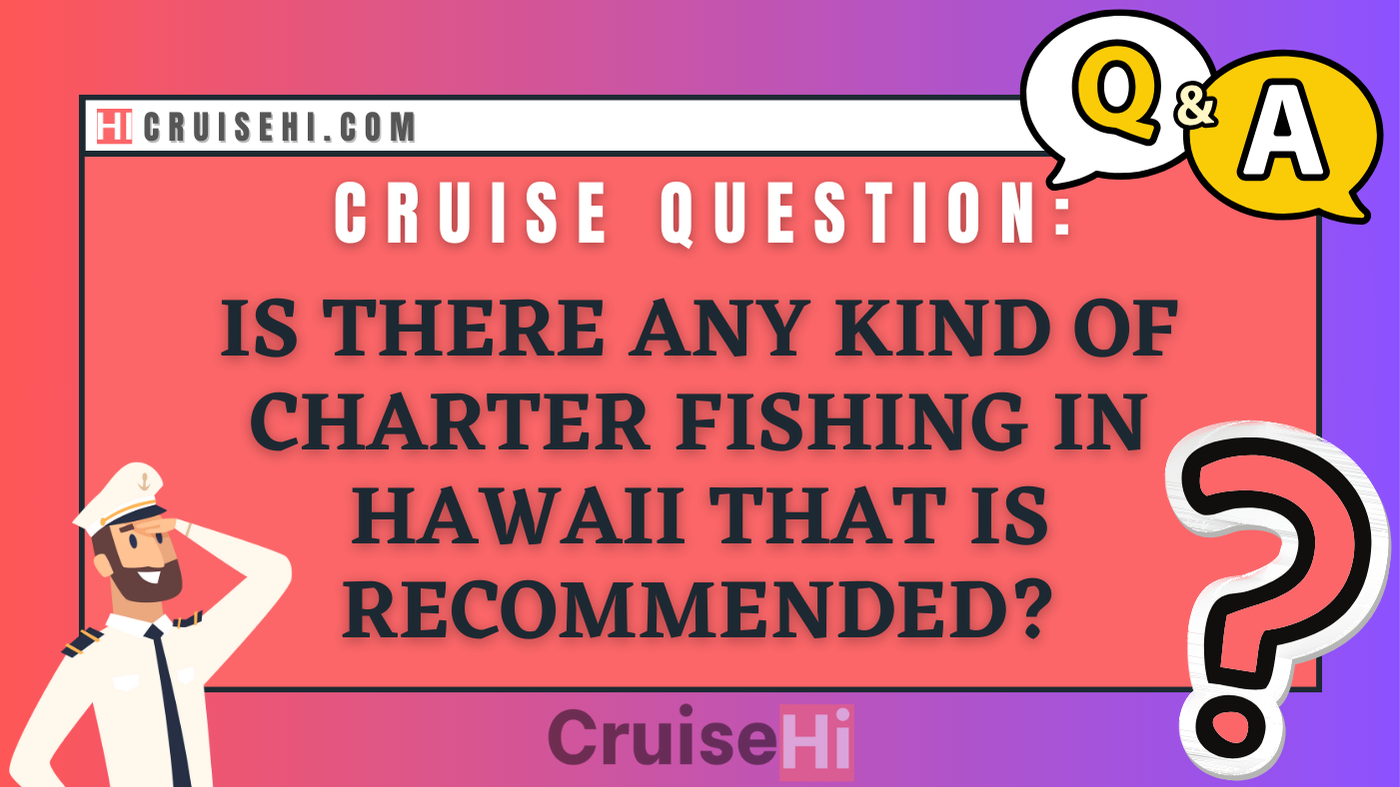 Is there any kind of charter fishing in Hawaii that is recommended?