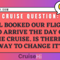 NCL booked our flight to arrive the day of the cruise. Is there a way to change it?