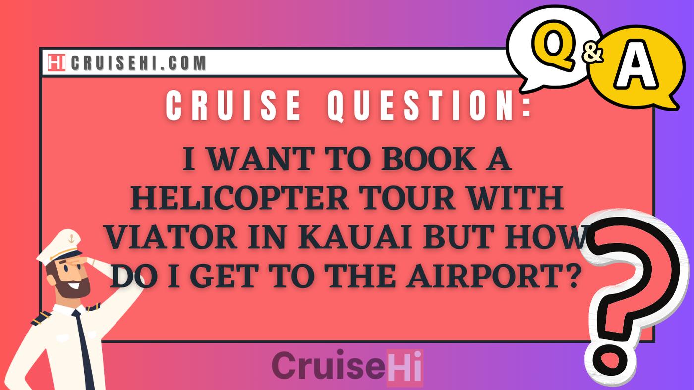 I want to book a helicopter tour with Viator in Kauai but how do I get to the airport?