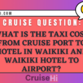 What is the estimated taxi cost from the cruise port to a hotel in Waikiki and from a Waikiki hotel to the airport?