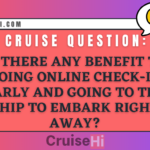 Is there any benefit to doing online check-in early and going to the ship to embark right away?
